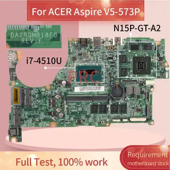 Za ACER Aspire V5-573P i7-4510U Zvezek Mainboard DAZRQMB18F0 SR1EB N15P-GT-A2 DDR3 Prenosni računalnik z Matično ploščo